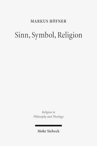 Cover image for Sinn, Symbol, Religion: Theorie des Zeichens und Phanomenologie der Religion bei Ernst Cassirer und Martin Heidegger