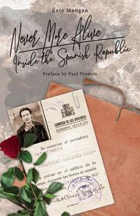 Cover image for Never More Alive: Inside the Spanish Republic