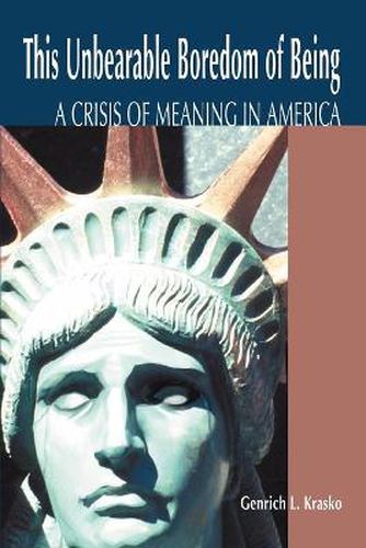 Cover image for This Unbearable Boredom of Being: A Crisis of Meaning in America