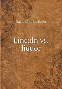 Cover image for Lincoln vs. liquor