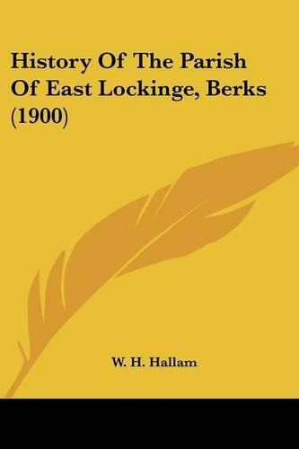 Cover image for History of the Parish of East Lockinge, Berks (1900)