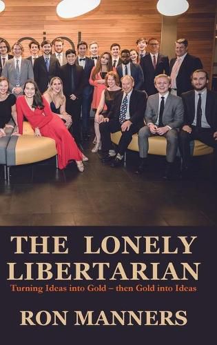 Cover image for The Lonely Libertarian: Turning Ideas into Gold - then Gold into Ideas