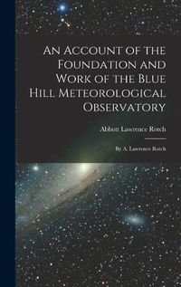 Cover image for An Account of the Foundation and Work of the Blue Hill Meteorological Observatory