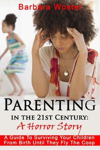 Cover image for Parenting in the 21st Century: A horror story