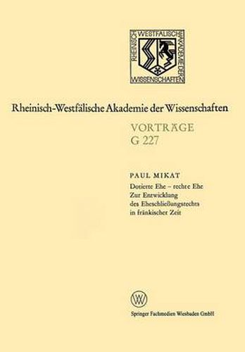 Dotierte Ehe -- Rechte Ehe Zur Entwicklung Des Eheschliessungsrechts in Frankischer Zeit: 214. Sitzung Am 21. Juli 1976 in Dusseldorf