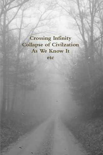 Cover image for Crossing Infinity - Collapse of Civilzation As We Know It Etc