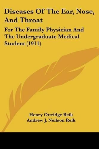 Cover image for Diseases of the Ear, Nose, and Throat: For the Family Physician and the Undergraduate Medical Student (1911)