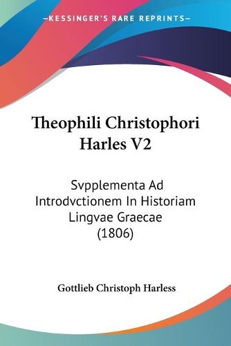 Cover image for Theophili Christophori Harles V2: Svpplementa Ad Introdvctionem in Historiam Lingvae Graecae (1806)