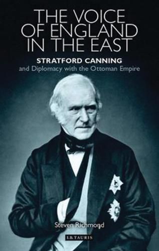 Cover image for The Voice of England in the East: Stratford Canning and Diplomacy with the Ottoman Empire