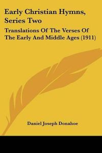 Cover image for Early Christian Hymns, Series Two: Translations of the Verses of the Early and Middle Ages (1911)