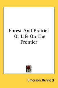 Cover image for Forest and Prairie: Or Life on the Frontier