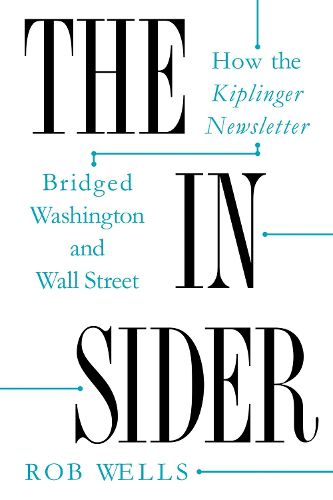 Cover image for The Insider: How the Kiplinger Newsletter Bridged Washington and Wall Street