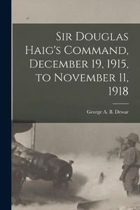 Cover image for Sir Douglas Haig's Command, December 19, 1915, to November 11, 1918