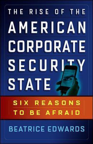 The Rise of the American Corporate Security State: Six Reasons to Be Afraid