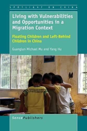 Cover image for Living with Vulnerabilities and Opportunities in a Migration Context: Floating Children and Left-Behind Children in China