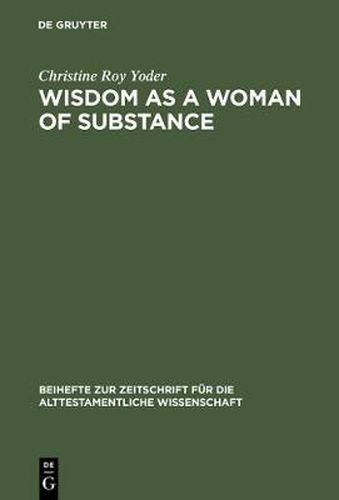 Cover image for Wisdom as a Woman of Substance: A Socioeconomic Reading of Proverbs 1-9 and 31:10-31