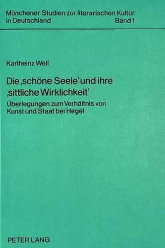 Cover image for Die -Schoene Seele- Und Ihre -Sittliche Wirklichkeit-: Ueberlegungen Zum Verhaeltnis Von Kunst Und Staat Bei Hegel