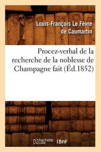 Cover image for Procez-Verbal de la Recherche de la Noblesse de Champagne Fait (Ed.1852)