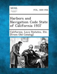 Cover image for Harbors and Navigation Code State of California 1937