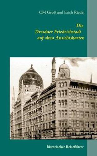 Cover image for Die Dresdner Friedrichstadt auf alten Ansichtskarten: historischer Reisefuhrer