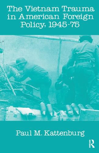 Cover image for The Vietnam Trauma in American Foreign Policy, 1945-75: 1945-75