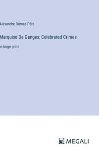 Cover image for Marquise De Ganges; Celebrated Crimes