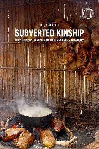 Cover image for Subverted Kinship - Nurturing and Inhabiting Gender in Amerindian Philosophy