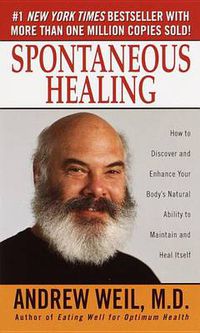 Cover image for Spontaneous Healing: How to Discover and Enhance Your Body's Natural Ability to Maintain and Heal Itself