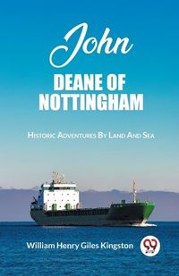 Cover image for John Deane Of Nottingham Historic Adventures By Land And Sea