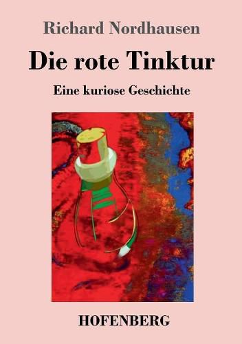 Die rote Tinktur: Eine kuriose Geschichte