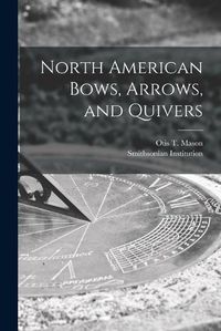 Cover image for North American Bows, Arrows, and Quivers [microform]