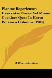 Cover image for Plantae Bogorienses Exsiccatae Novae Vel Minus Cocnitae Quae in Horto Botanico Coluntur (1904)