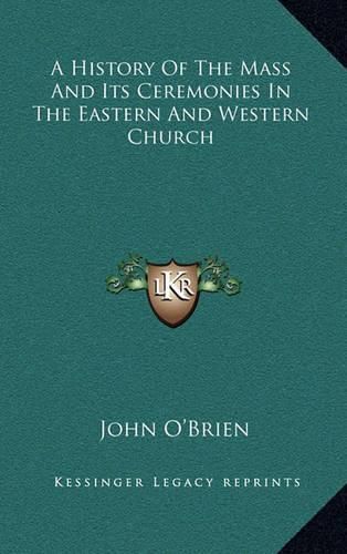 A History of the Mass and Its Ceremonies in the Eastern and Western Church