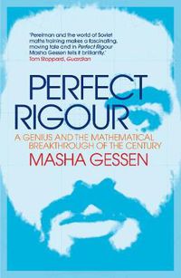 Cover image for Perfect Rigour: A Genius and the Mathematical Breakthrough of a Lifetime