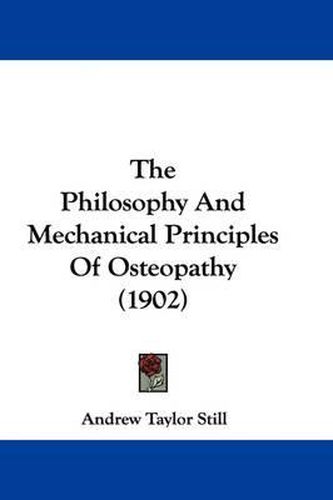 The Philosophy and Mechanical Principles of Osteopathy (1902)