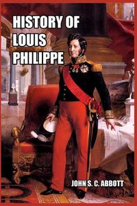 Cover image for History of Louis Philippe