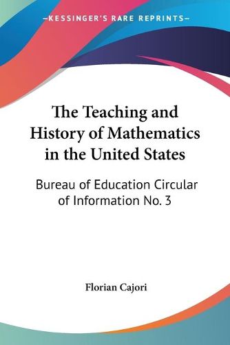 Cover image for The Teaching and History of Mathematics in the United States: Bureau of Education Circular of Information No. 3