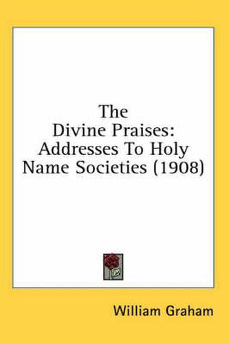 Cover image for The Divine Praises: Addresses to Holy Name Societies (1908)