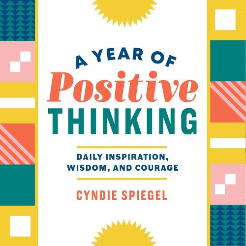 Cover image for A Year of Positive Thinking: Daily Inspiration, Wisdom, and Courage