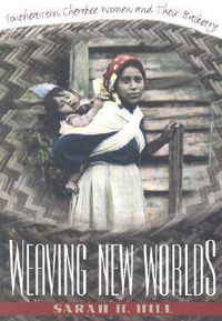Cover image for Weaving New Worlds: Southeastern Cherokee Women and Their Basketry