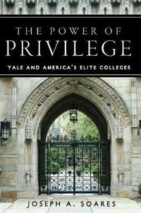 Cover image for The Power of Privilege: Yale and America's Elite Colleges