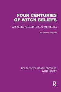 Cover image for Four Centuries of Witch Beliefs (RLE Witchcraft): With special reference to the Great Rebellion