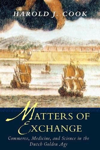 Cover image for Matters of Exchange: Commerce, Medicine, and Science in the Dutch Golden Age