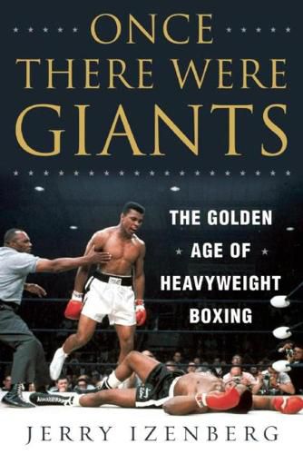 Once There Were Giants: The Golden Age of Heavyweight Boxing