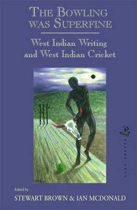 Cover image for The Bowling Was Superfine: West Indian Writing and West Indian Cricket