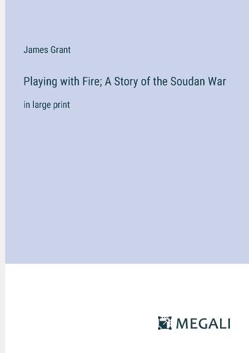 Cover image for Playing with Fire; A Story of the Soudan War