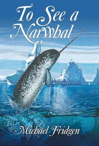 Cover image for To See a Narwhal