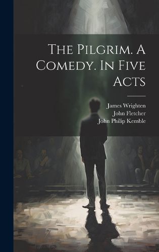 The Pilgrim. A Comedy. In Five Acts