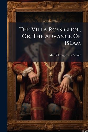Cover image for The Villa Rossignol, Or, The Advance Of Islam