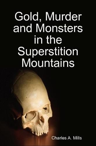 Cover image for Gold, Murder and Monsters in the Superstition Mountains